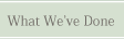 What We've Done